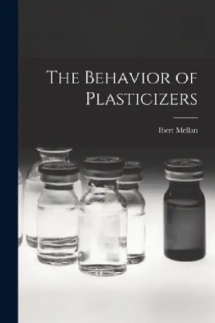 The Behavior of Plasticizers by Ibert Mellan