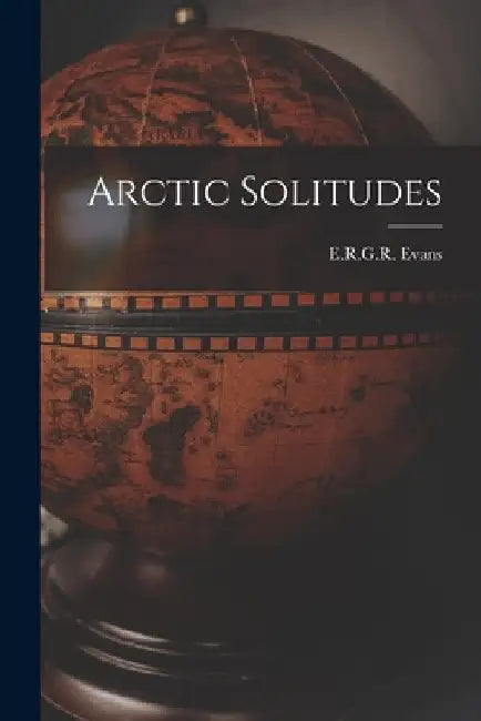 Arctic Solitudes by E. R. G. R. (Edward Ratcliffe Gar Evans