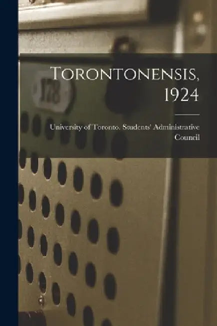 Torontonensis, 1924 by University of Toronto Students' Admi