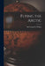 Flying the Arctic by George H. (George Hubert) S. Wilkins