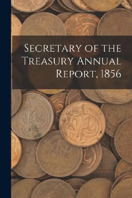 Secretary of the Treasury Annual Report, 1856 by Anonymous