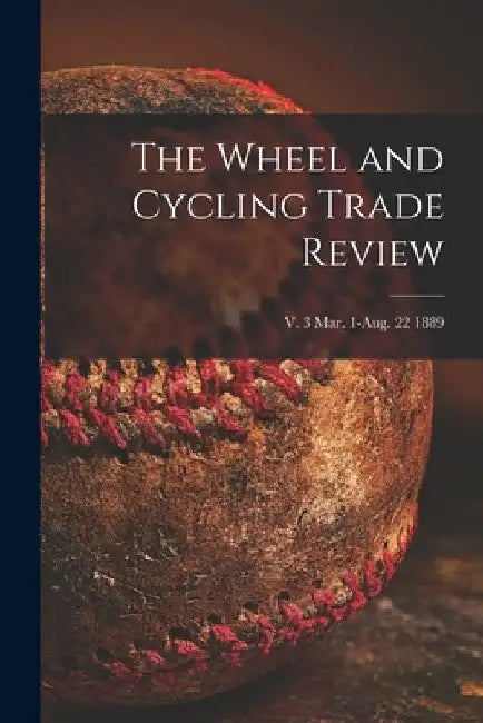 The Wheel and Cycling Trade Review; v. 3 Mar. 1-Aug. 22 1889 by Anonymous