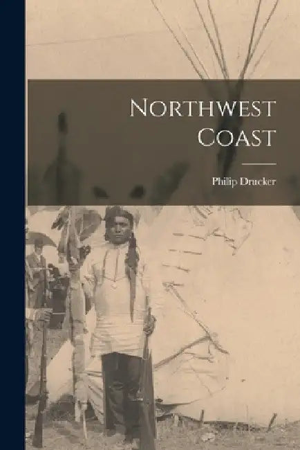 Northwest Coast by Philip 1911- Drucker