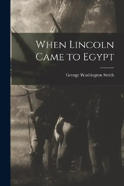 When Lincoln Came to Egypt by George Washington 1855-1945 Smith