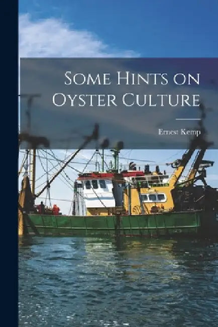Some Hints on Oyster Culture [microform] by Ernest Kemp