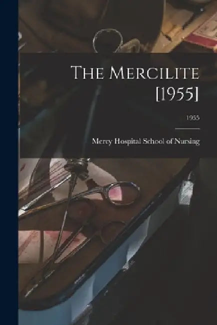 The Mercilite [1955]; 1955 by Mercy Hospital School of Nursing (Cha