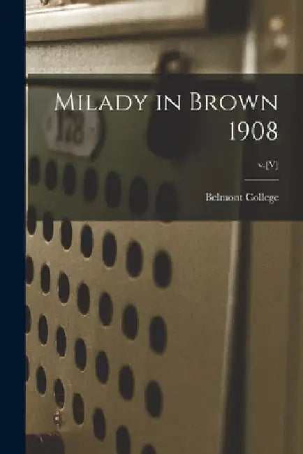 Milady in Brown 1908; v.[V] by Belmont College (1890-1913)