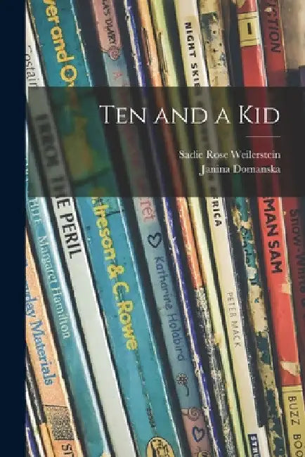 Ten and a Kid by Sadie Rose 1894- Weilerstein