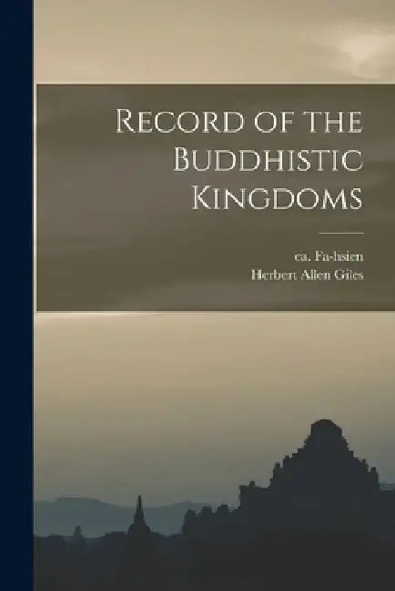 Record of the Buddhistic Kingdoms by Ca 337-Ca 422 Fa-Hsien