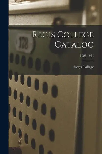 Regis College Catalog; 1923-1924 by Regis College