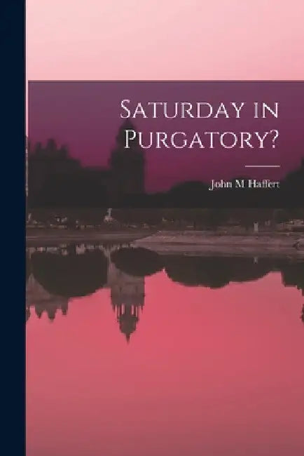 Saturday in Purgatory? by John M. Haffert