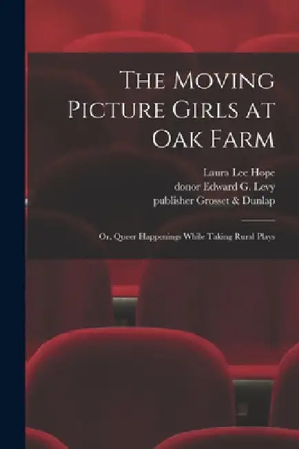 The Moving Picture Girls at Oak Farm: or, Queer Happenings While Taking Rural Plays by Laura Lee Hope