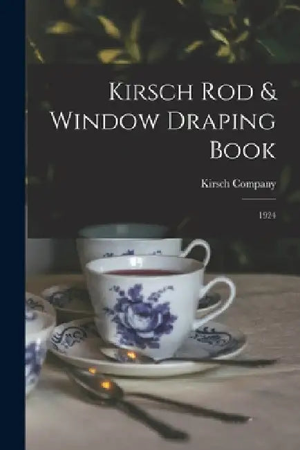 Kirsch Rod & Window Draping Book: 1924 by Kirsch Company