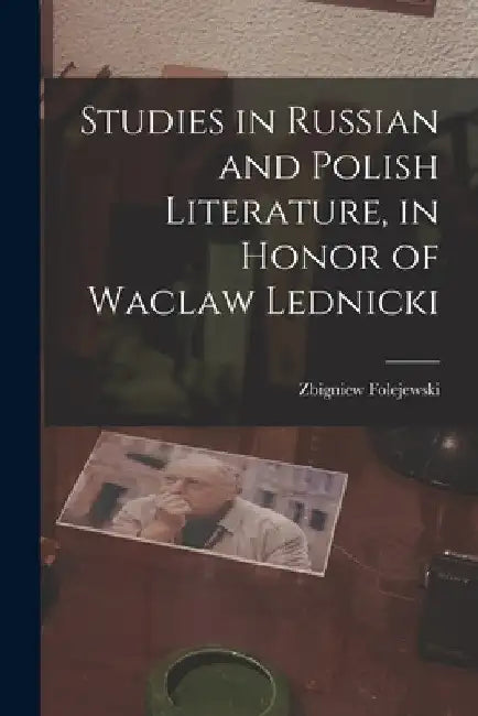 Studies in Russian and Polish Literature, in Honor of Waclaw Lednicki by Zbigniew 1910- Folejewski