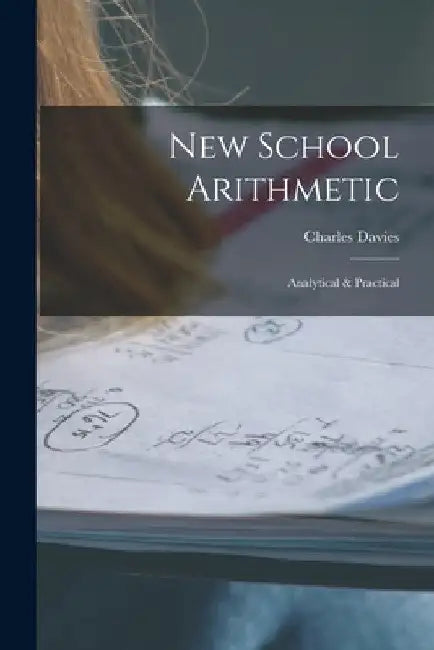 New School Arithmetic: Analytical & Practical by Charles 1798-1876 Davies