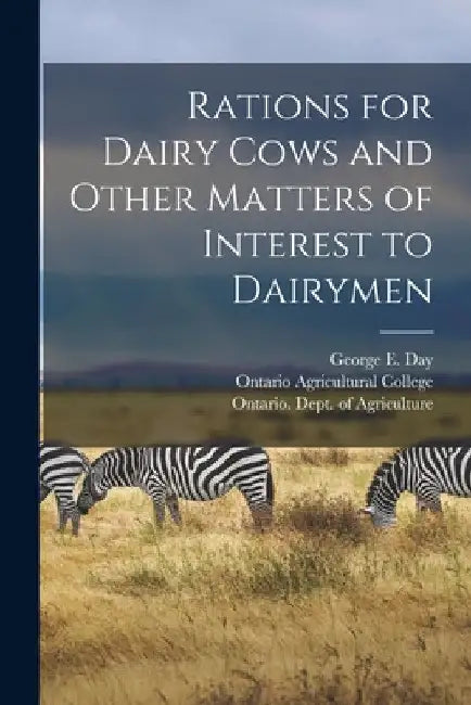 Rations for Dairy Cows and Other Matters of Interest to Dairymen [microform] by George E. (George Edward) B. 1863 Day