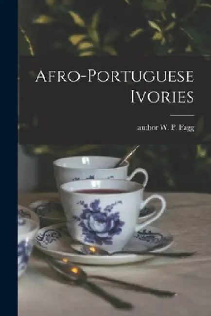 Afro-Portuguese Ivories by W. P. Author Fagg