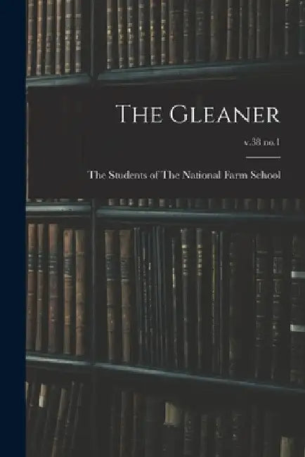 The Gleaner; v.38 no.1 by The Students of the National Farm Sch