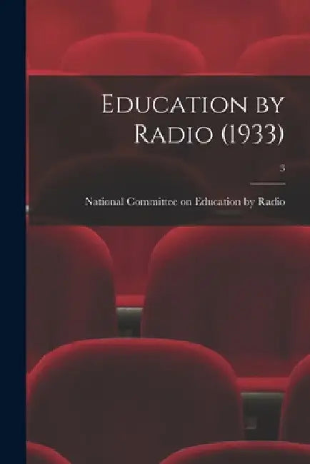 Education by Radio (1933); 3 by National Committee on Education by Ra