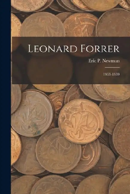 Leonard Forrer: 1953-1959 by Eric P Newman