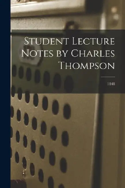 Student Lecture Notes by Charles Thompson; 1848 by Anonymous