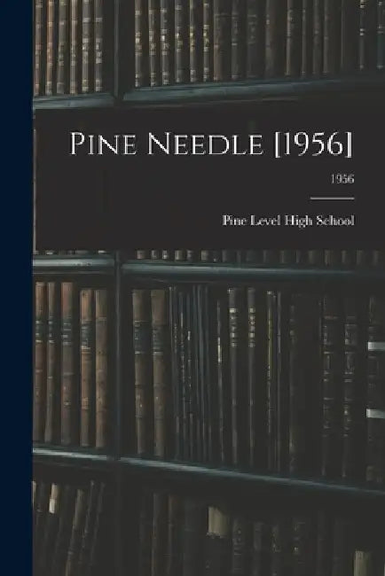 Pine Needle [1956]; 1956 by N. Pine Level High School (Pine Level
