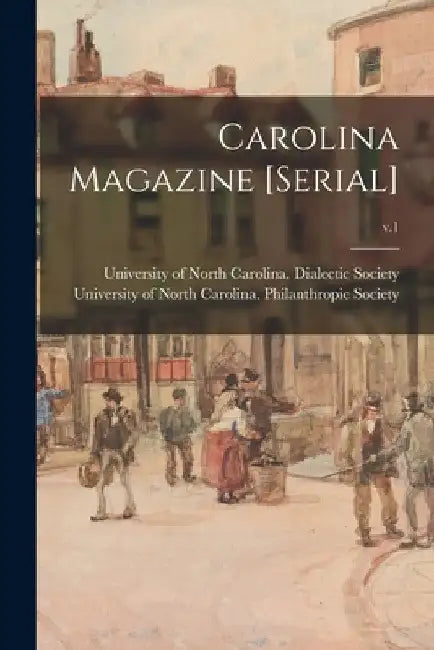 Carolina Magazine [serial]; v.1 by University of North Carolina (1793-19