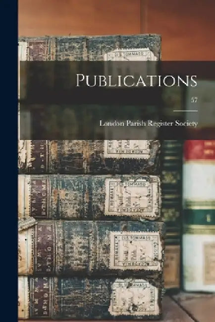 Publications; 57 by London Parish Register Society