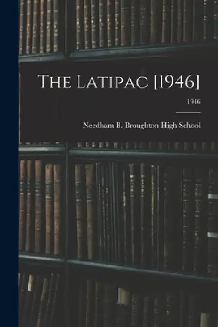 The Latipac [1946]; 1946 by Needham B Broughton High School (Ral
