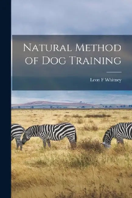 Natural Method of Dog Training by Leon F. Whitney