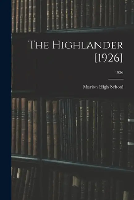 The Highlander [1926]; 1926 by N. C. ). Marion High School (Marion