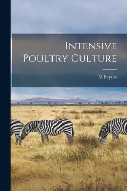 Intensive Poultry Culture by M. Baynes