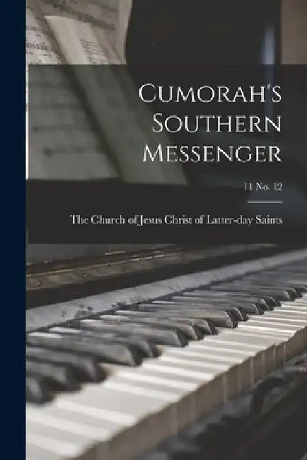 Cumorah's Southern Messenger; 11 no. 12 by The Church of Jesus Christ of Latter-