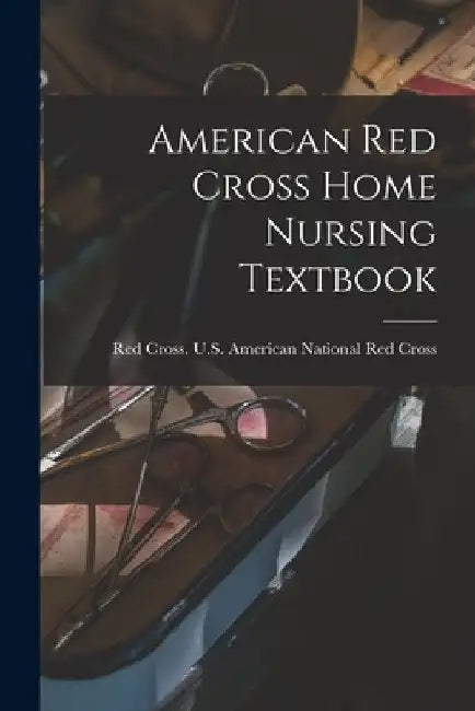 American Red Cross Home Nursing Textbook by Red Cross U S American National Red