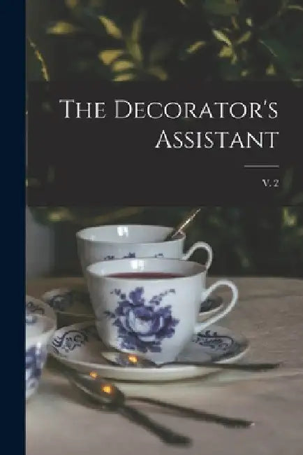 The Decorator's Assistant; v. 2 by Anonymous