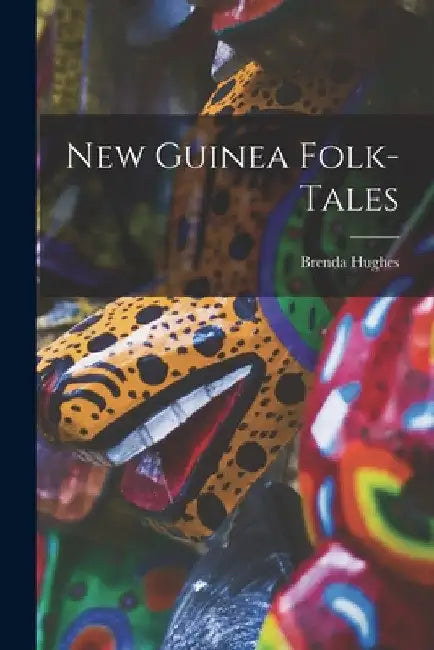 New Guinea Folk-tales by Brenda Hughes