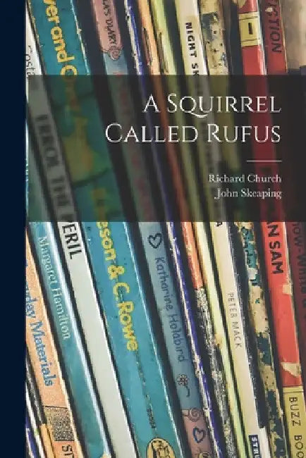 A Squirrel Called Rufus by Richard 1893-1972 Church