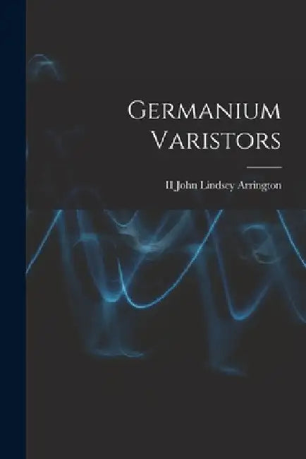 Germanium Varistors by II Arrington John Lindsey