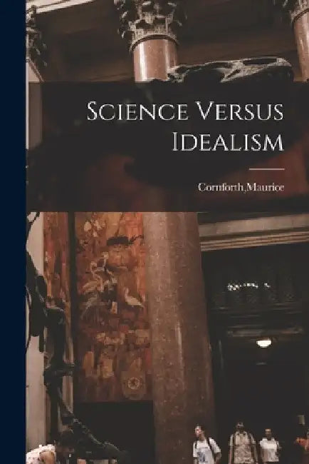 Science Versus Idealism by Maurice Cornforth