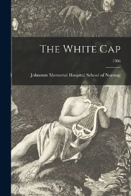 The White Cap; 1966 by Johnston Memorial Hospital School of