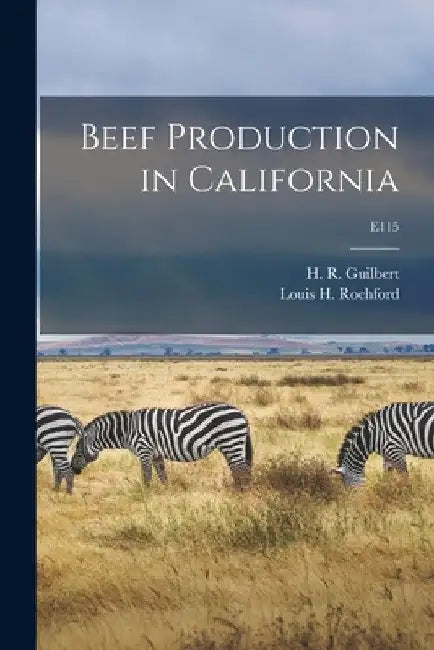 Beef Production in California; E115 by H. R. (Harold Reed) 1897-1 Guilbert
