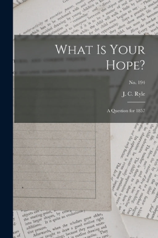 What is Your Hope?: a Question for 1857; no. 194 by J. C. (John Charles) 1816-1900 Ryle