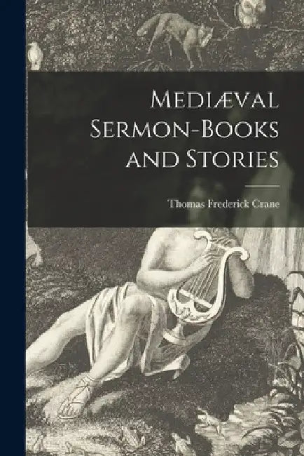 Mediæval Sermon-books and Stories by Thomas Frederick 1844-1927 Crane