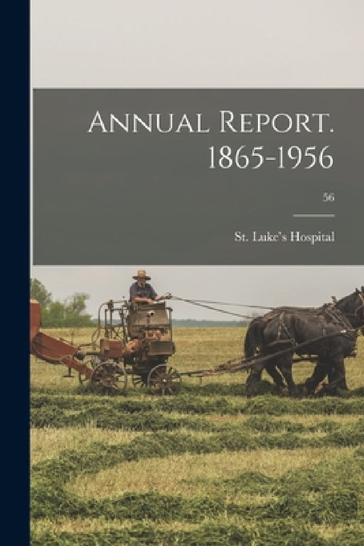 Annual Report. 1865-1956; 56 by Ill ). St Luke's Hospital (Chicago