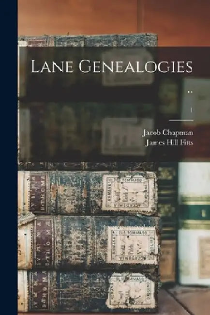 Lane Genealogies ..; 1 by Jacob Chapman