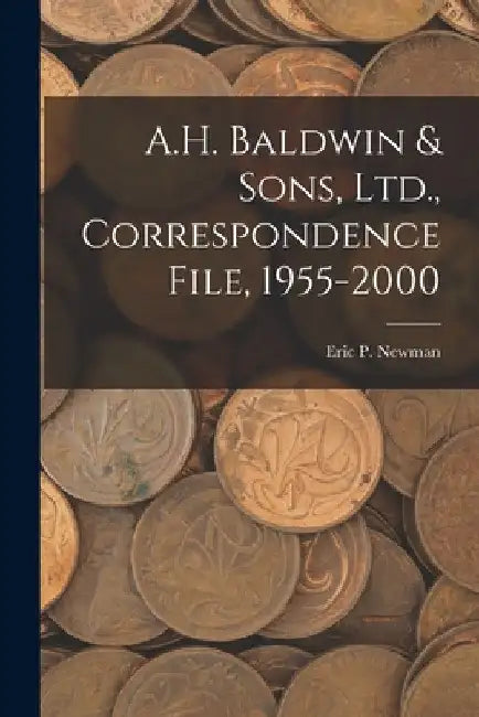 A.H. Baldwin & Sons, Ltd., Correspondence File, 1955-2000 by Eric P Newman