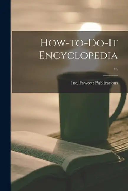 How-to-do-it Encyclopedia; 14 by Inc Fawcett Publications