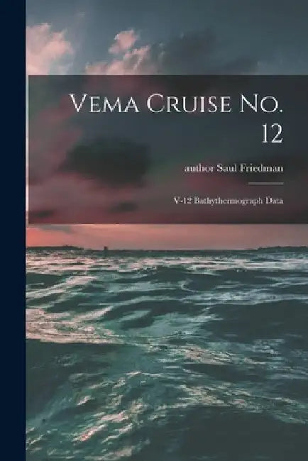 Vema Cruise No. 12: V-12 Bathythermograph Data by Saul Author Friedman