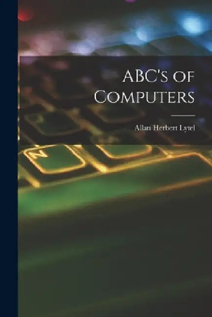 ABC's of Computers by Allan Herbert 1920- Lytel