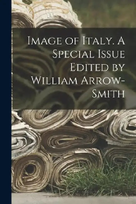 Image of Italy. A Special Issue Edited by William Arrow-smith by Anonymous